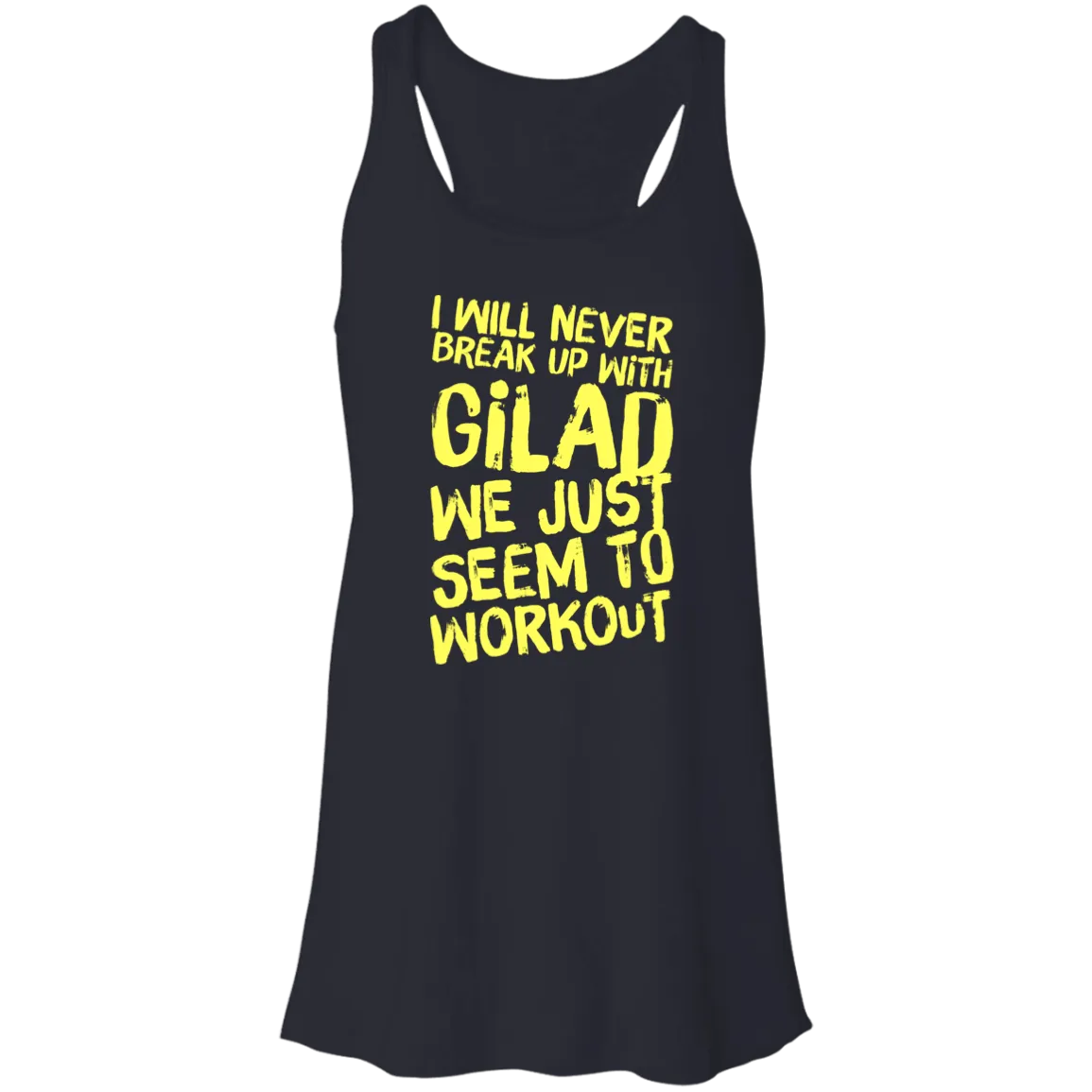 I will Never Break up with Gilad | Flowy Racerback Tank